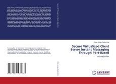 Bookcover of Secure Virtualized Client Server Instant Messaging Through Port-Based