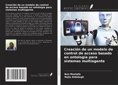Creación de un modelo de control de acceso basado en ontología para sistemas multiagente kitap kapağı