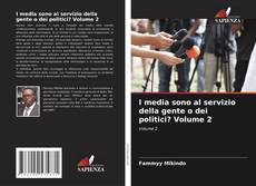Couverture de I media sono al servizio della gente o dei politici? Volume 2