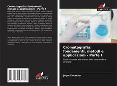 Обложка Cromatografia: fondamenti, metodi e applicazioni - Parte I