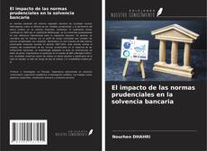 Couverture de El impacto de las normas prudenciales en la solvencia bancaria