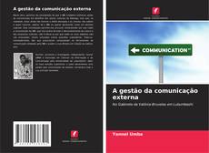 Copertina di A gestão da comunicação externa