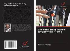 Copertina di Czy media służą ludziom czy politykom? Tom 2