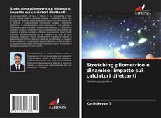 Portada del libro de Stretching pliometrico e dinamico: impatto sui calciatori dilettanti