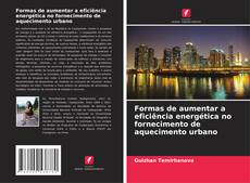 Formas de aumentar a eficiência energética no fornecimento de aquecimento urbano kitap kapağı