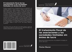 Copertina di El tratamiento fiscal de las asociaciones y las sociedades limitadas sin ánimo de lucro