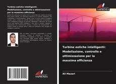 Turbine eoliche intelligenti: Modellazione, controllo e ottimizzazione per la massima efficienza kitap kapağı