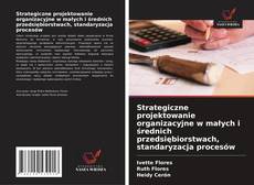 Couverture de Strategiczne projektowanie organizacyjne w małych i średnich przedsiębiorstwach, standaryzacja procesów