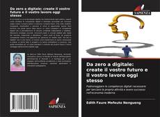 Bookcover of Da zero a digitale: create il vostro futuro e il vostro lavoro oggi stesso