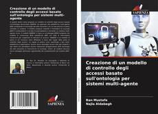 Couverture de Creazione di un modello di controllo degli accessi basato sull'ontologia per sistemi multi-agente