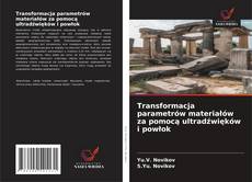 Couverture de Transformacja parametrów materiałów za pomocą ultradźwięków i powłok