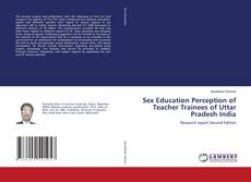 Bookcover of Sex Education Perception of Teacher Trainees of Uttar Pradesh India