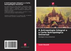 Couverture de A Antropologia Integral e a Carta Antropológica Universal