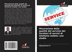 Capa do livro de Misurazione della qualità del servizio dei fornitori di servizi di telefonia mobile: uno studio 