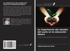 Copertina di La importancia del estudio del suelo en la educación básica