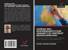 Bookcover of AGRESJA DRC: EKSPANSJONISTYCZNE ZAMIARY CZY PRETEKST BEZPIECZEŃSTWA?