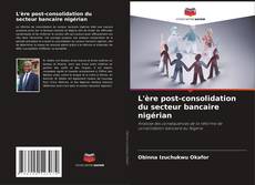 Copertina di L'ère post-consolidation du secteur bancaire nigérian