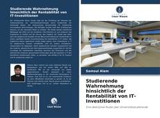 Buchcover von Studierende Wahrnehmung hinsichtlich der Rentabilität von IT-Investitionen