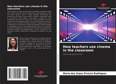 Couverture de How teachers use cinema in the classroom
