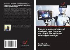 Buchcover von Budowa modelu kontroli dostępu opartego na ontologii dla systemu wieloagentowego