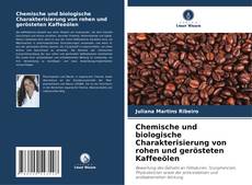 Copertina di Chemische und biologische Charakterisierung von rohen und gerösteten Kaffeeölen