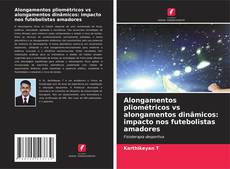 Alongamentos pliométricos vs alongamentos dinâmicos: impacto nos futebolistas amadores kitap kapağı