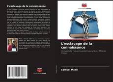 Portada del libro de L'esclavage de la connaissance