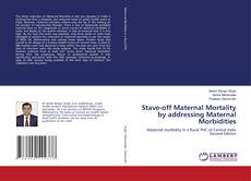 Bookcover of Stave-off Maternal Mortality by addressing Maternal Morbidities