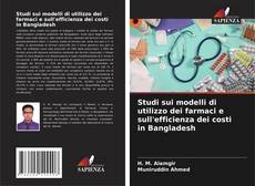 Borítókép a  Studi sui modelli di utilizzo dei farmaci e sull'efficienza dei costi in Bangladesh - hoz