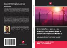 Um modelo de seleção de energias renováveis para o desenvolvimento sustentável kitap kapağı