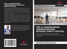 Обложка FOR A CAMEROONIAN ADMINISTRATION WITHOUT EMPTY OFFICES
