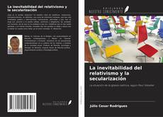 Обложка La inevitabilidad del relativismo y la secularización