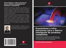 Ecossistema e infra-estruturas para o fabrico inteligente de produtos compósitos的封面