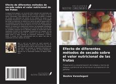 Portada del libro de Efecto de diferentes métodos de secado sobre el valor nutricional de las frutas