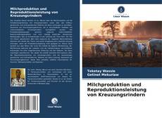 Bookcover of Milchproduktion und Reproduktionsleistung von Kreuzungsrindern