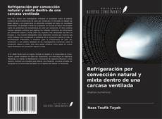 Copertina di Refrigeración por convección natural y mixta dentro de una carcasa ventilada