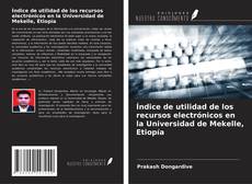 Couverture de Índice de utilidad de los recursos electrónicos en la Universidad de Mekelle, Etiopía