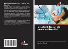 Couverture de I problemi dentali più comuni nei bambini