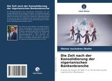 Buchcover von Die Zeit nach der Konsolidierung der nigerianischen Bankenbranche