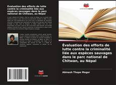 Borítókép a  Évaluation des efforts de lutte contre la criminalité liée aux espèces sauvages dans le parc national de Chitwan, au Népal - hoz