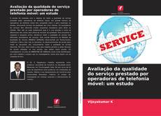 Copertina di Avaliação da qualidade do serviço prestado por operadoras de telefonia móvel: um estudo