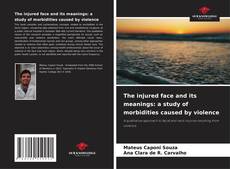 Обложка The injured face and its meanings: a study of morbidities caused by violence