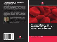 Bookcover of A base molecular da deficiência de glicose-6-fosfato desidrogenase