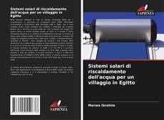 Обложка Sistemi solari di riscaldamento dell'acqua per un villaggio in Egitto