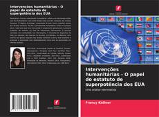 Copertina di Intervenções humanitárias - O papel do estatuto de superpotência dos EUA