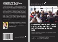 Buchcover von FORMACIÓN INICIAL PARA PROFESORES DE HISTORIA DE SECUNDARIA EN LA RDC