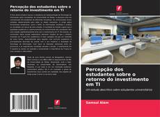 Buchcover von Percepção dos estudantes sobre o retorno do investimento em TI