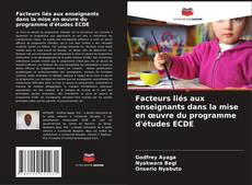 Couverture de Facteurs liés aux enseignants dans la mise en œuvre du programme d'études ECDE