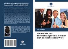 Обложка Die Politik der Entwicklungsethik in einer sich entwickelnden Welt