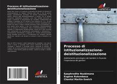 Copertina di Processo di istituzionalizzazione-deistituzionalizzazione
